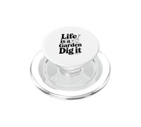 Life is a Garden Dig It Funny Gardening Amateur PopSockets PopGrip pour MagSafe