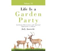 Life Is a Garden Party, Vol VI: Gardening Observations with Spiritual Applications in Rhyme