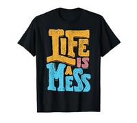 Life, is A Mess - Citation Amusante - Typographie vieillie T-Shirt