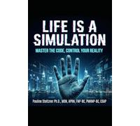 LIFE IS A SIMULATION- MASTER THE CODE, CONTROL YOUR REALITY