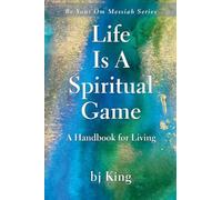 Life Is a Spiritual Game a Handbook for Living
