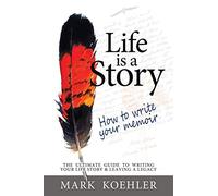 Life Is a Story: How to Write Your Memoir