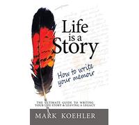 Life Is a Story: How to Write Your Memoir
