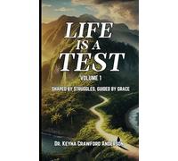 Life Is A Test - Volume 1: Shaped by Struggles, Guided by Grace