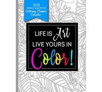 Life Is Art Live Yours In Color: Coloring Book Planner 2020-2021 For Relaxation