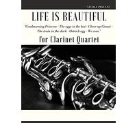 Life Is Beautiful For Clarinet Quartet: You Will Find The Main Themes Of This Wonderful Movie: Good Morning Princess, The Eggs In The Hat, Cheer Up Giosuã¿, The Train In The Dark, The Ostrich Egg - Et