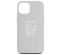 Life is Better at The Cabin Coque pour iPhone 13