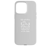 Life is Better at The Cabin Coque pour iPhone 15 Pro Max