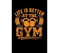 Life Is Better At The Gym: A Planner For Lifting, Laughing, And Living Large: Track Your Workouts, Crush Your Goals, And Prove Cardio Is Overrated