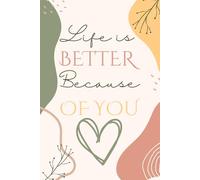 Life is Better Because Of You: Motivation Notebook Journal for Family and Friends