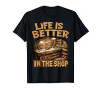 Life is Better in The Shop Woodworking Workshop Woodworker T-Shirt