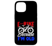 Life is Better on an E-Bike - Electric Bike Because I'm Old Coque pour iPhone 15