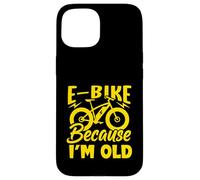 Life is Better on an E-Bike - Electric Bike Because I'm Old Coque pour iPhone 15
