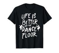 Life is Better on The Dance Floor Dancing Citation Homme Femme T-Shirt