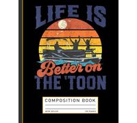 Life Is Better On The Toon Pontoon Boat Boating Fathers Composition Notebook
