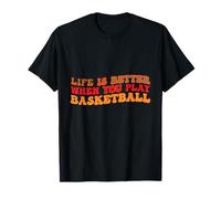 Life is Better When You Play Basketball for Sport Lovers T-Shirt