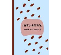 Life is better when you smile: A Motivational Gift Notebook for Friends and Family, best friends, be positive and smile