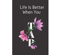 Life Is Better When You Tap: Dance Journal Notebook Makes A Great Gift For Tap Dancers And Tap Dancing Fans For Writing And Taking Notes
