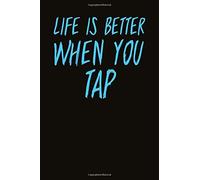 Life Is Better When You Tap: Gift For Music Coach And Step Dancing Lovers
