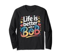 Life is Better with A Bob T-Shirt pour Homme et Femme Manche Longue