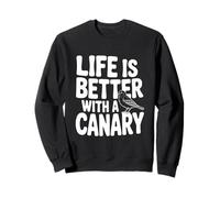 Life is Better with A Canari Bird Lover Sweatshirt