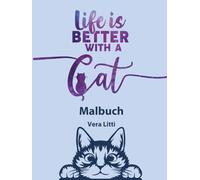 Life is better with a cat. Malbuch für Erwachsene: Katzenfreunde: Entspanne dich und nimm Abstand vom Alltagsstress: Finde deine Balance und Achtsamkeit - Lustige Katzen-Zeichnungen zum Ausmalen
