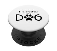 “Life is Better with a Dog” Funny and Trendy for Dog Lovers PopSockets PopGrip Adhésif