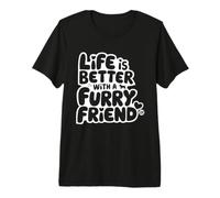 Life is Better with A Furry Friend T-Shirt Haut de Gamme