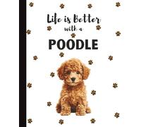 Life Is Better With A Poodle Notebook: Cute Dogs Lover Journal Diary for Writing, Notes, Thoughts, and Daily Reflections | Perfect Gift for Dog Moms, ... Teens, Pet Owners, Puppy Lovers, School