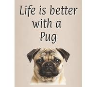 Life is better with a Pug: Perfect for writing or journaling | 8.5x11 inches | 120 page lined notebook | Dog lover gift | Dog Mum | Dog Dad