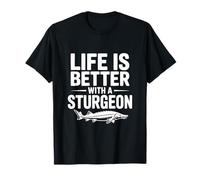 Life is Better with a Sturgeon Fishing Humour T-Shirt