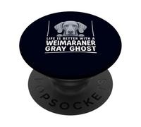 Life is Better with A Weimaraner Grey Ghost Dog Owner Humour PopSockets PopGrip Adhésif