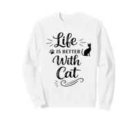 Life is Better with Cat - Funny Cat Lover Cat Moms Cat Dads Sweatshirt