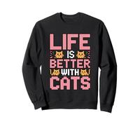 Life is Better with Cats Sweatshirt