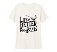Life is Better with Faisans Hunting Lovers T-Shirt Haut de Gamme