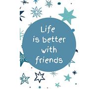 Life is better with friends: Life is better with friends notebook : 119 pages / 6 x 9 / lined paper