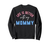 Life is Better with My Mommy Motivation Inspiration Mignon Sweatshirt