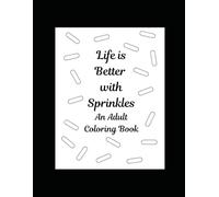 Life is Better with Sprinkles: An Adult Coloring Book