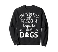 Life is Better with Tacos Tequila and Dogs,Tequila Dog Paw Sweatshirt