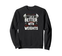 Life is Better with Weights Gym Fitness Workout Sweatshirt