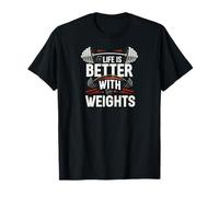 Life is Better with Weights Gym Fitness Workout T-Shirt