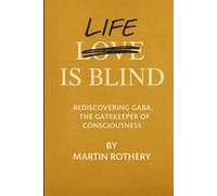Life is Blind: Rediscovering GABA the Gatekeeper of Consciousness