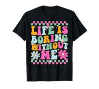 Life is Boring Without Me Sarcastic Quote T-Shirt