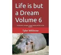 Life is but a Dream Volume 6: Prostitution, escapes, poppy seeds and fire in the asylum.