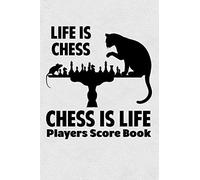Life Is Chess Chess Is Life Players Score Book: Chess Players Log Scorebook Notebook