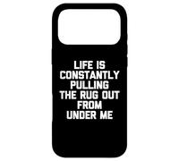 Life is Constantly Pulling The Rug Out from Under Me - Drôle Coque pour iPhone 17 Pro Max