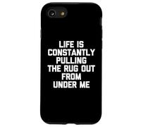 Life is Constantly Pulling The Rug Out from Under Me - Drôle Coque pour iPhone SE (2020) / 7/8