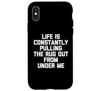 Life is Constantly Pulling The Rug Out from Under Me - Drôle Coque pour iPhone X/XS