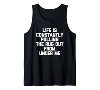 Life is Constantly Pulling The Rug Out from Under Me - Drôle Débardeur