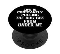Life is Constantly Pulling The Rug Out from Under Me - Drôle PopSockets PopGrip Adhésif